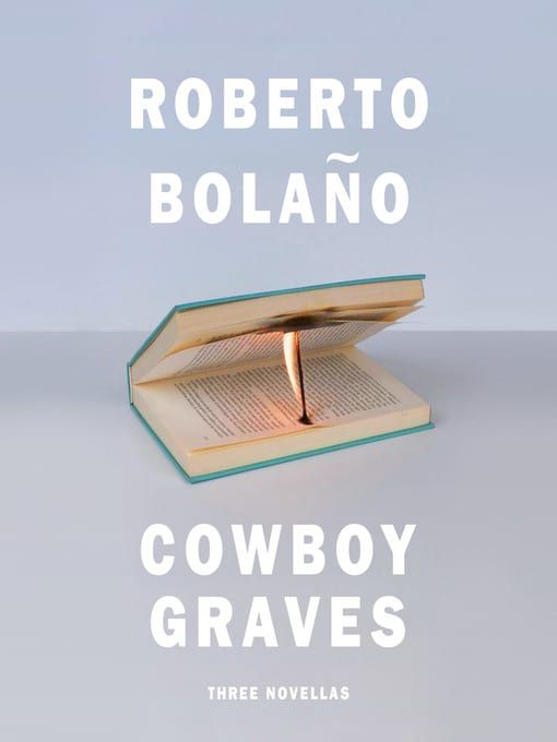 Antifascist Poets: On â€˜Cowboy Gravesâ€™ by Roberto BolaÃ±o